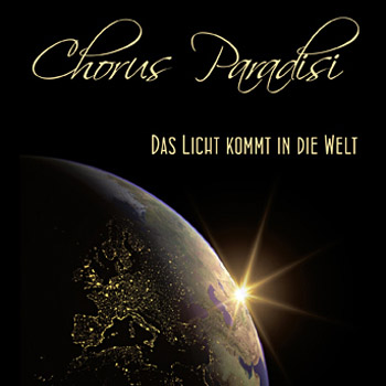 Chorus Paradisi   "Das Licht kommt in die Welt"